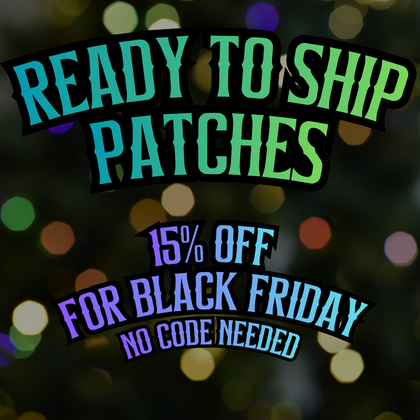 Ready To Ship Patches - 15% Off