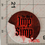 Too Much Imp To Simp Weatherproof Vinyl Sticker