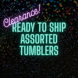 Ready To Ship Assorted Tumblers CLEARANCE