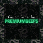 Custom Order For PremiumBeefs